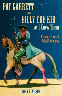 Pat Garrett a Billy the Kid, ako som ich poznal: Meadows: Spomienky Johna P. - Pat Garrett and Billy the Kid as I Knew Them: Reminiscences of John P. Meadows