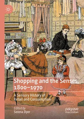 Nakupovanie a zmysly, 1800-1970: Zmyslové dejiny maloobchodu a spotreby - Shopping and the Senses, 1800-1970: A Sensory History of Retail and Consumption