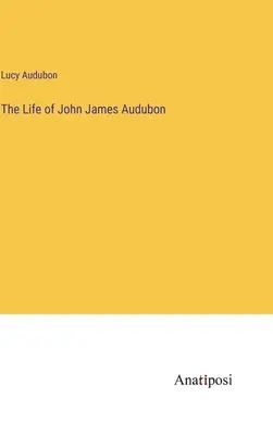 Život Johna Jamesa Audubona - The Life of John James Audubon