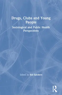 Drogy, kluby a mladí ľudia: Sociologické a zdravotnícke perspektívy - Drugs, Clubs and Young People: Sociological and Public Health Perspectives