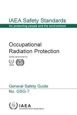 Radiačná ochrana pri práci: Bezpečnostné normy MAAE č. Gsg-7 - Occupational Radiation Protection: IAEA Safety Standards Series No. Gsg-7