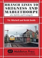 Odbočky do Skegness a Mablethorpe - tiež Spilsby a Coningsby - Branch Lines to Skegness and Mablethorpe - Also Spilsby and Coningsby