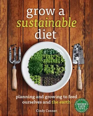 Pestovanie udržateľnej stravy: Plánovanie a pestovanie, aby sme nakŕmili seba a Zem - Grow a Sustainable Diet: Planning and Growing to Feed Ourselves and the Earth