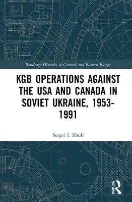 Operácie KGB proti USA a Kanade na sovietskej Ukrajine v rokoch 1953 - 1991 - KGB Operations against the USA and Canada in Soviet Ukraine, 1953-1991