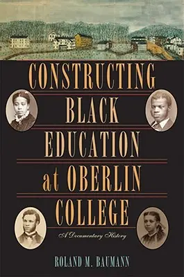 Konštrukcia černošského vzdelávania na Oberlin College: Dokumentárna história - Constructing Black Education at Oberlin College: A Documentary History