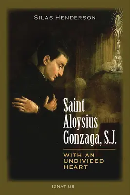 Svätý Alojz Gonzaga, SJ: S nerozdeleným srdcom - Saint Aloysius Gonzaga, S.J.: With an Undivided Heart