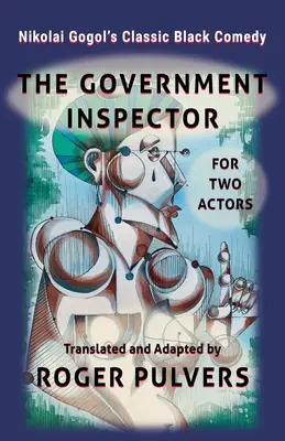 Vládny inšpektor pre dvoch hercov: Preklad z ruského originálu hry Vládny inšpektor od Nikolaja Gogoľa a jeho adaptácia pre dvoch hercov - The Government Inspector for Two Actors: Translated from the original play in Russian, The Government Inspector by Nikolai Gogol, and adapted for two
