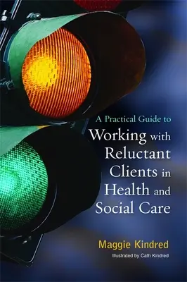 Praktický sprievodca prácou s váhavými klientmi v zdravotníctve a sociálnej starostlivosti - A Practical Guide to Working with Reluctant Clients in Health and Social Care