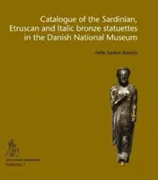 Katalóg sardínskych, etruských a italických bronzových sošiek v Dánskom národnom múzeu - Catalogue of the Sardinian, Etruscan and Italic Bronze Statuettes in the Danish National Museum