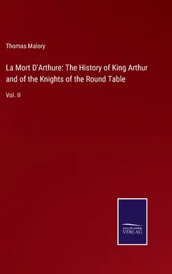 La Mort D'Arthure: La Morthe, I.: História kráľa Artuša a rytierov okrúhleho stola: II. diel - La Mort D'Arthure: The History of King Arthur and of the Knights of the Round Table: Vol. II