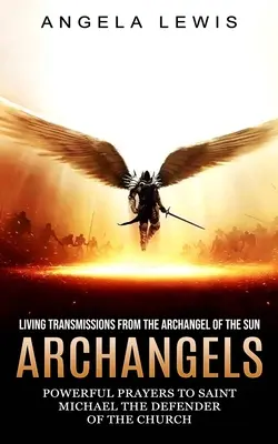 Archanjeli: Archanjel Slnka (Mocné modlitby k svätému Michalovi, ochrancovi Cirkvi) - Archangels: Living Transmissions From the Archangel of the Sun (Powerful Prayers to Saint Michael the Defender of the Church)
