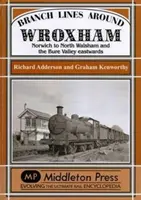 Odbočky okolo Wroxhamu - z Norwichu do North Walshamu a údolia Bure na východ - Branch Lines Around Wroxham - Norwich to North Walsham and the Bure Valley Eastwards