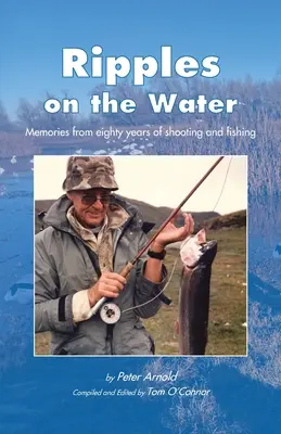 Vlnky na vode: Spomienky na osemdesiat rokov fotografovania a rybolovu - Ripples on the Water: Memories from eighty years of shooting and fishing