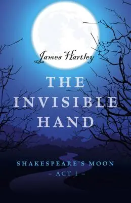 Neviditeľná ruka: Shakespearov Mesiac, prvé dejstvo - The Invisible Hand: Shakespeare's Moon, Act I