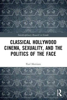 Klasický hollywoodsky film, sexualita a politika tváre - Classical Hollywood Cinema, Sexuality, and the Politics of the Face