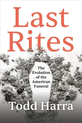 Posledné pomazanie: Vývoj amerického pohrebníctva - Last Rites: The Evolution of the American Funeral