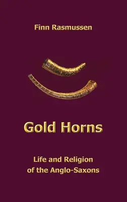 Zlaté rohy: Život a náboženstvo Anglosasov - Gold Horns: Life and Religion of the Anglo-Saxon
