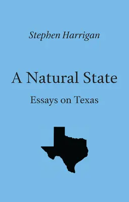 Prírodný štát: Eseje o Texase - A Natural State: Essays on Texas