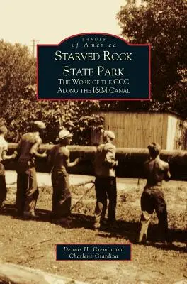 Štátny park Starved Rock: The Work of the CCC Along the I&m Canal - Starved Rock State Park: The Work of the CCC Along the I&m Canal