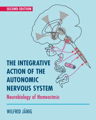 Integrative Action of the Autonomic Nervous System - Neurobiology of Homeostasis (Janig Wilfrid (Christian-Albrechts Universitat zu Kiel Germany))