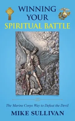 Vyhrať svoj duchovný boj: Duchovný boj: cesta námornej pechoty k víťazstvu nad diablom - Winning Your Spiritual Battle: The Marine Corps Way to Defeat the Devil
