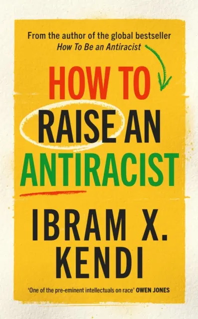Ako vychovať antirasistu - od autorky celosvetového bestselleru s miliónovými nákladmi - How To Raise an Antiracist - FROM THE GLOBAL MILLION COPY BESTSELLING AUTHOR