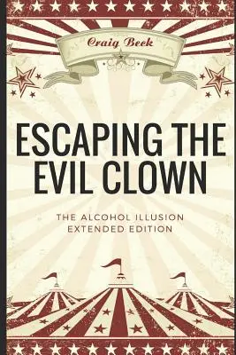 Útek pred zlým klaunom: Alkoholová ilúzia Rozšírené vydanie - Escaping the Evil Clown: The Alcohol Illusion Extended Edition