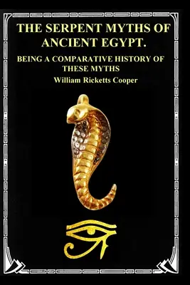 Hadie mýty starého Egypta: porovnávacie dejiny týchto mýtov - The Serpent Myths of Ancient Egypt.: Being a Comparative History of These Myths