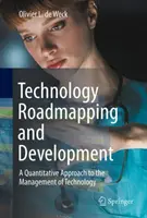 Plánovanie a vývoj technológií: Kvantitatívny prístup k riadeniu technológií - Technology Roadmapping and Development: A Quantitative Approach to the Management of Technology