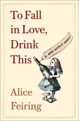 Ak sa chcete zamilovať, vypite toto: Spomienky spisovateľa o víne - To Fall in Love, Drink This: A Wine Writer's Memoir