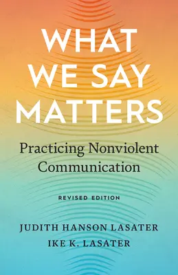 Na tom, čo hovoríme, záleží: Nenásilná komunikácia v praxi - What We Say Matters: Practicing Nonviolent Communication