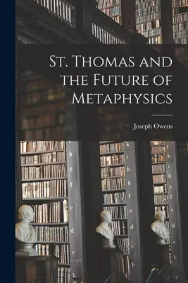 Svätý Tomáš a budúcnosť metafyziky - St. Thomas and the Future of Metaphysics