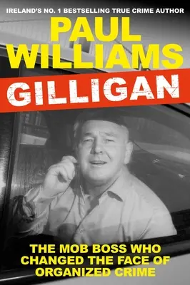 Gilligan: Giligan: mafiánsky boss, ktorý zmenil tvár organizovaného zločinu - Gilligan: The Mob Boss Who Changed the Face of Organized Crime