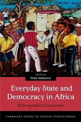 Každodenný štát a demokracia v Afrike: Etnografické stretnutia - Everyday State and Democracy in Africa: Ethnographic Encounters