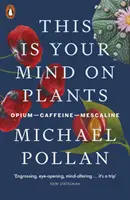 Toto je vaša myseľ o rastlinách - ópium-kofeín-meskalín - This Is Your Mind On Plants - Opium-Caffeine-Mescaline