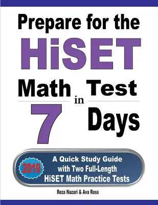 Príprava na test HiSET z matematiky za 7 dní: Rýchla študijná príručka s dvoma plnohodnotnými cvičnými testami z matematiky HiSET - Prepare for the HiSET Math Test in 7 Days: A Quick Study Guide with Two Full-Length HiSET Math Practice Tests