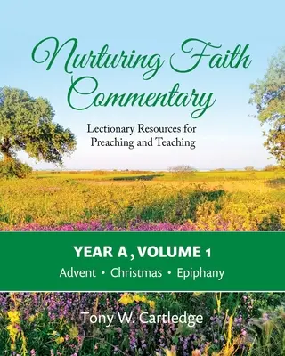 Nurturing Faith Commentary, Year A, Volume 1: Lectionary Resources for Preaching and Teaching - Advent, Christmas, Epiphany - Nurturing Faith Commentary, Year A, Volume 1: Lectionary Resources for Preaching and Teaching-Advent, Christmas, Epiphany