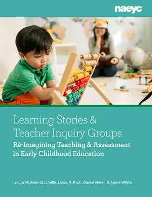 Učebné príbehy a učiteľské výskumné skupiny: Re-Imagining Teaching and Assessment in Early Childhood Education - Learning Stories and Teacher Inquiry Groups: Re-Imagining Teaching and Assessment in Early Childhood Education