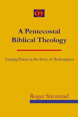 Letničná biblická teológia: Bologická teológia: zlomové body v príbehu vykúpenia - A Pentecostal Biblical Theology: Turning Points in the Story of Redemption