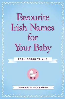 Obľúbené írske mená pre vaše dieťa: Od Aarona po Unu - Favourite Irish Names for Your Baby: From Aaron to Una