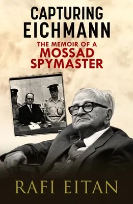 Zajatie Eichmanna: Spomienky špióna Mossadu - Capturing Eichmann: The Memoirs of a Mossad Spymaster