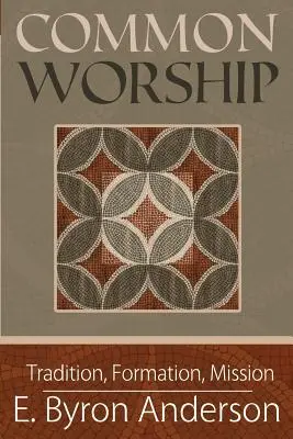 Spoločné uctievanie: Tradícia, formácia, poslanie - Common Worship: Tradition, Formation, Mission