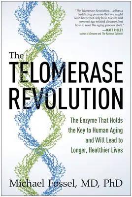 Telomerázová revolúcia: Enzým, ktorý je kľúčom k ľudskému starnutiu a povedie k dlhšiemu a zdravšiemu životu - The Telomerase Revolution: The Enzyme That Holds the Key to Human Aging and Will Lead to Longer, Healthier Lives