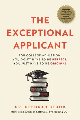 Výnimočný žiadateľ: Na prijatie na vysokú školu nemusíte byť dokonalí, stačí byť originálni - The Exceptional Applicant: For College Admission, You Don't Have to Be Perfect, You Just Have to Be Original