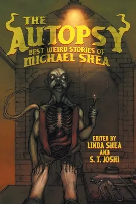 Pitva: Najlepšie čudné príbehy Michaela Shea - The Autopsy: Best Weird Stories of Michael Shea