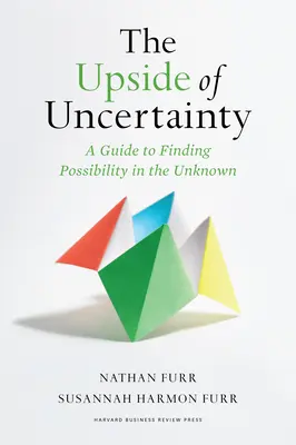 Pozitívna stránka neistoty: Sprievodca hľadaním možností v neznámom - The Upside of Uncertainty: A Guide to Finding Possibility in the Unknown