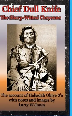 Náčelník Tupý nôž - Ostrieľaný Šajen - Chief Dull Knife - The Sharp-Witted Cheyenne