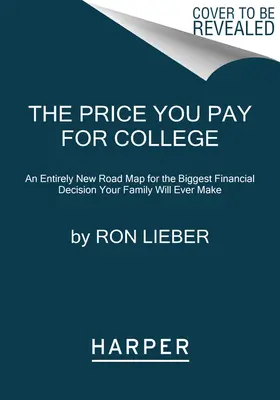 Cena, ktorú zaplatíte za vysokú školu: Úplne nový plán pre najväčšie finančné rozhodnutie, aké kedy vaša rodina urobí - The Price You Pay for College: An Entirely New Road Map for the Biggest Financial Decision Your Family Will Ever Make
