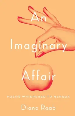 Imaginárna aféra: Básne šepkané Nerudovi - An Imaginary Affair: Poems whispered to Neruda