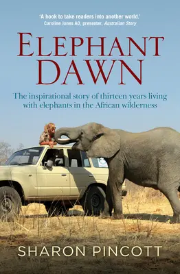 Sloní úsvit: Inšpiratívny príbeh trinástich rokov života so slonmi v africkej divočine - Elephant Dawn: The Inspirational Story of Thirteen Years Living with Elephants in the African Wilderness